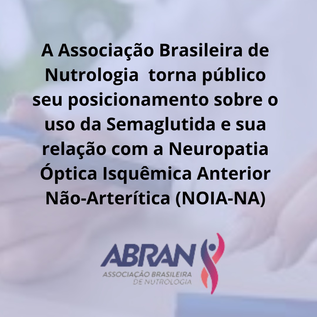 POSICIONAMENTO ABRAN SOBRE USO DE SEMAGLUTIDA E SUA RELAÇÃO COM A NEUROPATIA ÓPTICA ISQUÊMICA ANTERIOR NÃO-ARTÉRICA (NOIA-NA)