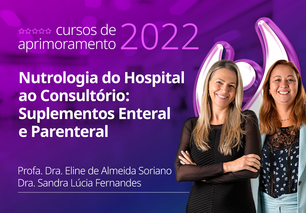 Curso de Aprimoramento 2022 | Nutrologia do Hospital ao Consultório: Suplementos Enteral e Parenteral